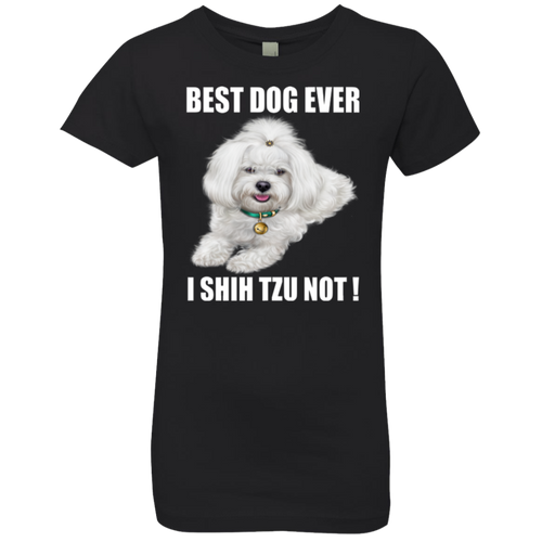 BEST DOG EVER I SHIH TZU NOT Girls' Princess T-Shirt