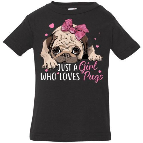 JUST A GIRL WHO LOVES PUGS Infant Jersey T-Shirt