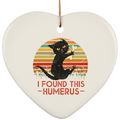I FOUND THIS HUMERUS Ceramic Heart Ornament