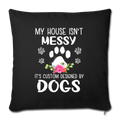 MY HOUSE IS NOT MESSY Throw Pillow Cover 17.5” x 17.5” - black