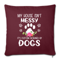 MY HOUSE IS NOT MESSY Throw Pillow Cover 17.5” x 17.5” - burgundy