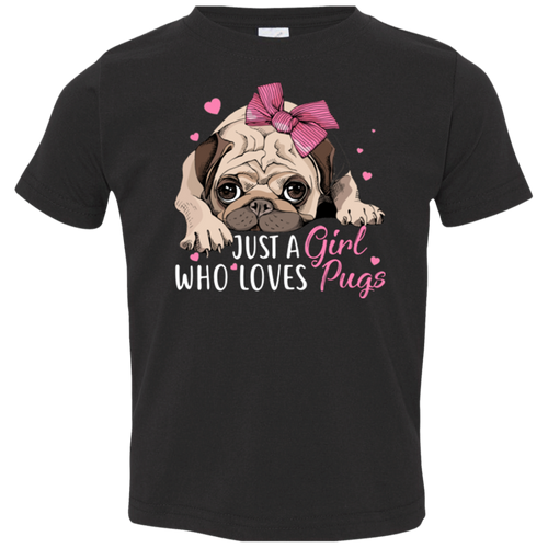 JUST A GIRL WHO LOVES PUGS Toddler Jersey T-Shirt