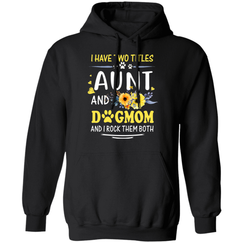 I HAVE TWO TITLES AUNT AND DOG-MOM LADIES Pullover Hoodie 8 oz.