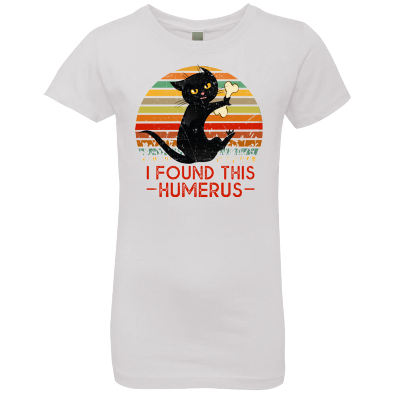 I FOUND THIS HUMERUS Girls' Princess T-Shirt