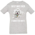 BEST DOG EVER I SHIH TZU NOT Infant Jersey T-Shirt