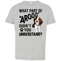 WHAT PART OF AROOO Toddler Jersey T-Shirt