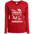 I REALLY DO NEED ALL THESE CHICKENS Ladies' LS Performance V-Neck T-Shirt