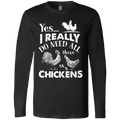 I REALLY DO NEED ALL THESE CHICKENS Men's Jersey LS T-Shirt