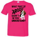 WHAT PART OF AROOO Toddler Jersey T-Shirt