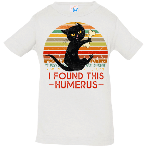 I FOUND THIS HUMERUS Infant Jersey T-Shirt