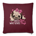 Just a Girl Who Loves Pug Throw Pillow Cover 17.5” x 17.5” - burgundy