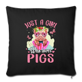 Just a girl who loves pigs Throw Pillow Cover 17.5” x 17.5” - black