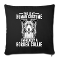 I'M REALLY A BORDER COLLIE Throw Pillow Cover 17.5” x 17.5” - black