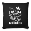 I REALLY DO NEED ALL THESE CHICKENS Throw Pillow Cover 17.5” x 17.5” - black
