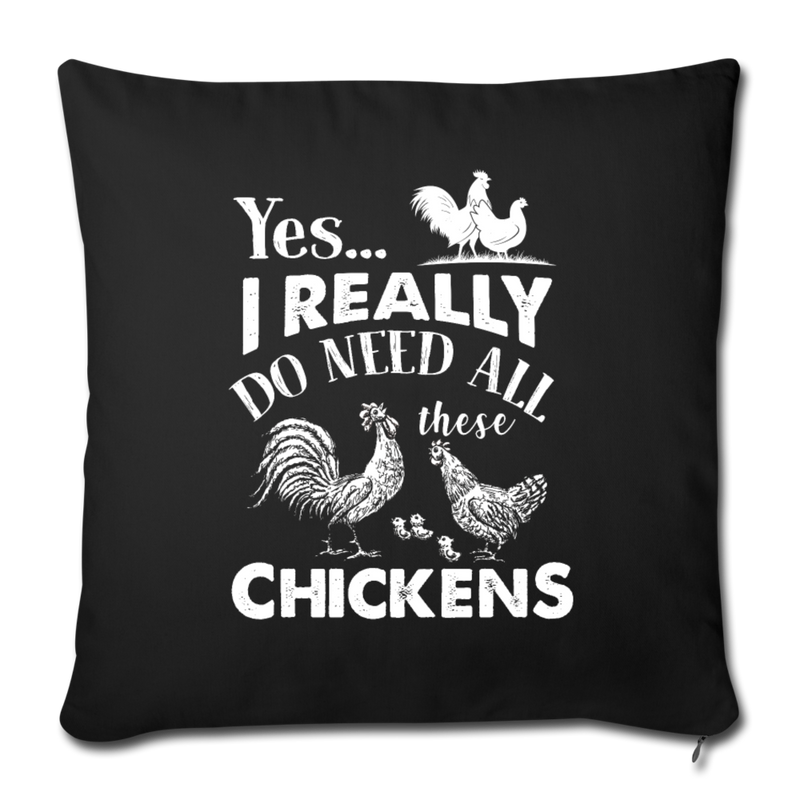 I REALLY DO NEED ALL THESE CHICKENS Throw Pillow Cover 17.5” x 17.5” - black