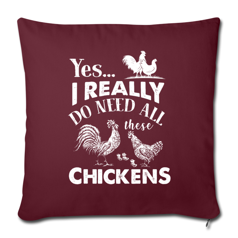 I REALLY DO NEED ALL THESE CHICKENS Throw Pillow Cover 17.5” x 17.5” - burgundy