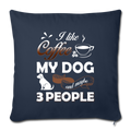 I LIKE COFFEE MY DOG AND MAYBE 3 PEOPLE Throw Pillow Cover 17.5” x 17.5” - navy