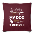 I LIKE COFFEE MY DOG AND MAYBE 3 PEOPLE Throw Pillow Cover 17.5” x 17.5” - burgundy