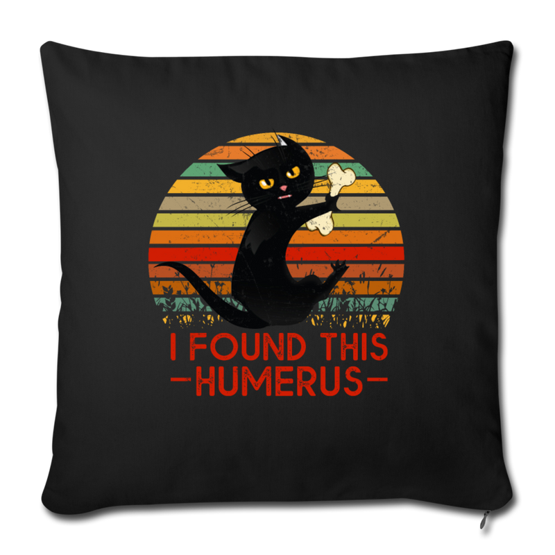 I FOUND THIS HUMERUS Throw Pillow Cover 17.5” x 17.5” - black