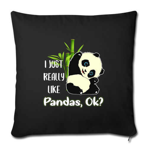 I JUST REALLY LIKE PANDAS OK Throw Pillow Cover 17.5” x 17.5” - black