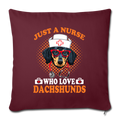 JUST A NURSE WHO LOVES DACHSHUNDS Throw Pillow Cover 17.5” x 17.5” - burgundy