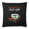 A GOOD DAY STARTS WITH COFFEE AND CAT Throw Pillow Cover 17.5” x 17.5” - black
