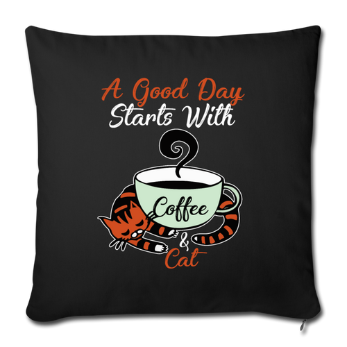A GOOD DAY STARTS WITH COFFEE AND CAT Throw Pillow Cover 17.5” x 17.5” - black
