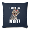 I SHIH TZU NOT Throw Pillow Cover 17.5” x 17.5” - navy