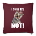 I SHIH TZU NOT Throw Pillow Cover 17.5” x 17.5” - burgundy