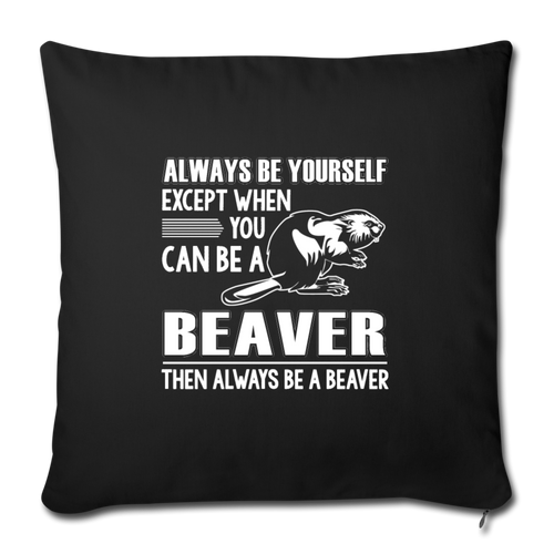 Except when you can be a beaver Throw Pillow Cover 17.5” x 17.5” - black