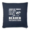 Except when you can be a beaver Throw Pillow Cover 17.5” x 17.5” - navy