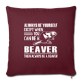 Except when you can be a beaver Throw Pillow Cover 17.5” x 17.5” - burgundy