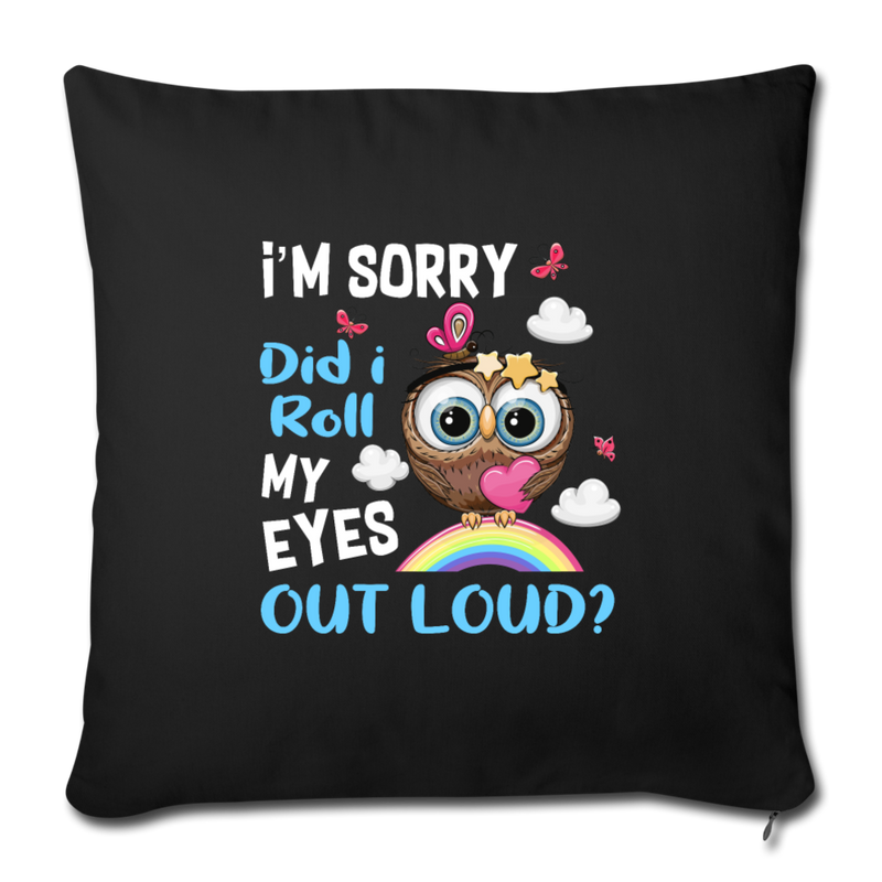 Did I roll my eyes out loud Throw Pillow Cover 17.5” x 17.5” - black