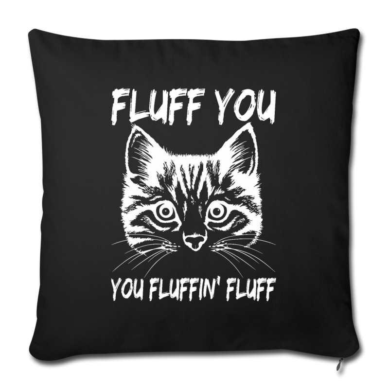 Fluff you You fluffing fluff Throw Pillow Cover 17.5” x 17.5” - black