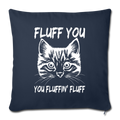 Fluff you You fluffing fluff Throw Pillow Cover 17.5” x 17.5” - navy