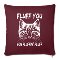 Fluff you You fluffing fluff Throw Pillow Cover 17.5” x 17.5” - burgundy