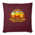 Every little thing gonna be alright Throw Pillow Cover 17.5” x 17.5” - burgundy