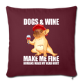 Dog Wine MAKE ME Throw Pillow Cover 17.5” x 17.5” - burgundy