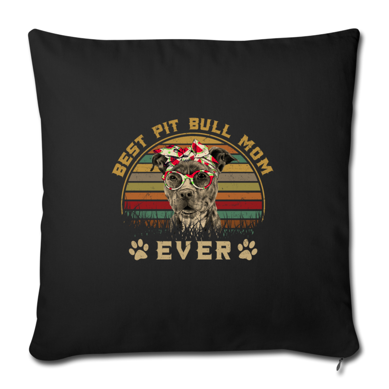 Best Pit bull mom Ever Throw Pillow Cover 17.5” x 17.5” - black