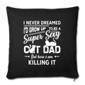 Super sexy cat dad Throw Pillow Cover 17.5” x 17.5” - black