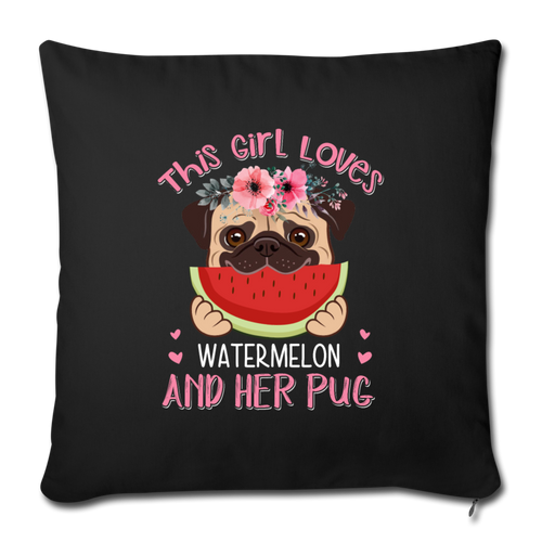 This girl loves watermelon and pug Throw Pillow Cover 17.5” x 17.5” - black
