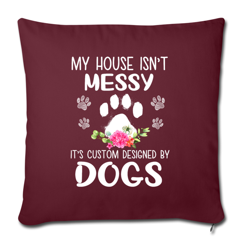 MY HOUSE IS NOT MESSY Throw Pillow Cover 17.5” x 17.5” - burgundy