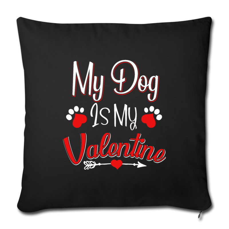 My dog is my valentine Throw Pillow Cover 17.5” x 17.5” - black