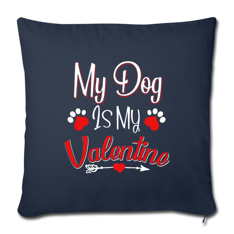 My dog is my valentine Throw Pillow Cover 17.5” x 17.5” - navy