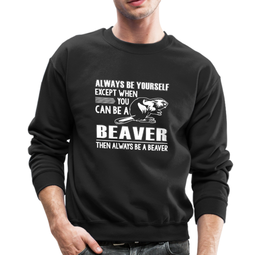 ALWAYS BE A BEAVER Crewneck Sweatshirt - black