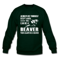 ALWAYS BE A BEAVER Crewneck Sweatshirt - forest green