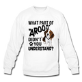 WHAT PART OF AROOO DIDN'T YOU UNDERSTAND Crewneck Sweatshirt - white