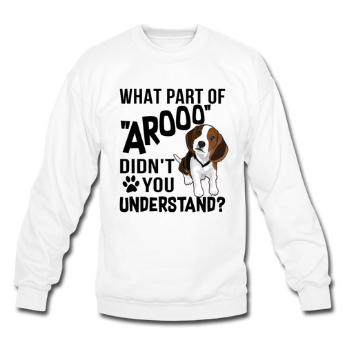 WHAT PART OF AROOO DIDN'T YOU UNDERSTAND Crewneck Sweatshirt - white
